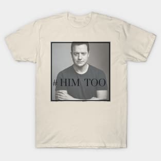 Brendan Fraser Him Too T-Shirt